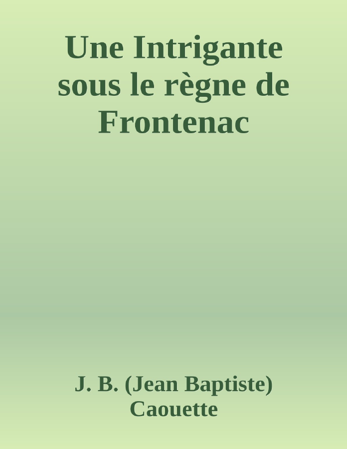 Couverture de Une Intrigante sous le règne de Frontenac