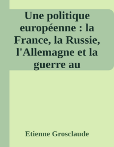 Couverture de Une politique européenne : la France, la Russie, l'Allemagne et la guerre au Transvaal