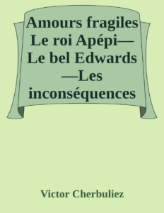 Couverture de Amours fragiles
Le roi Apépi—Le bel Edwards—Les inconséquences de M. Drommel