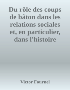 Couverture de Du rôle des coups de bâton dans les relations sociales et, en particulier, dans l'histoire littéraire