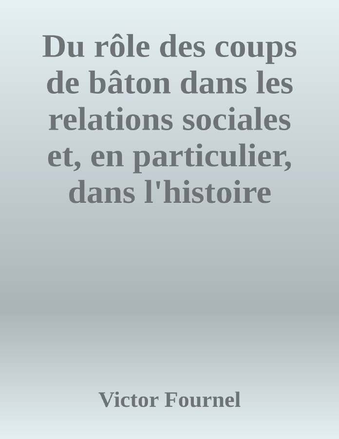 Couverture de Du rôle des coups de bâton dans les relations sociales et, en particulier, dans l'histoire littéraire