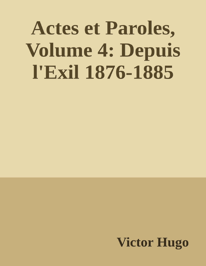 Couverture de Actes et Paroles, Volume 4: Depuis l'Exil 1876-1885
