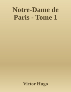 Couverture de Notre-Dame de Paris - Tome 1