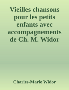 Couverture de Vieilles chansons pour les petits enfants
avec accompagnements de Ch. M. Widor