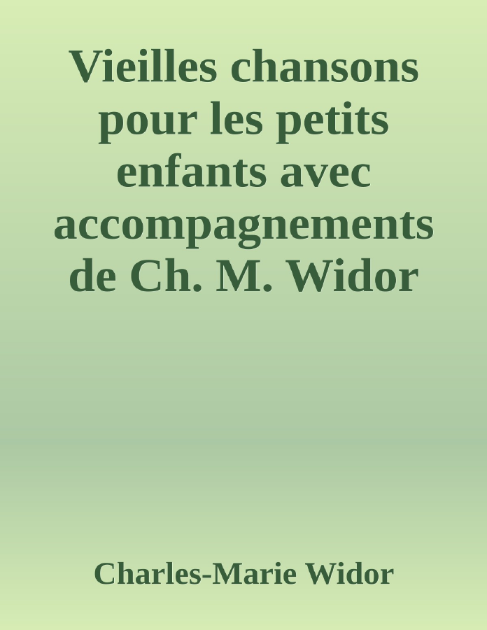 Couverture de Vieilles chansons pour les petits enfants
avec accompagnements de Ch. M. Widor