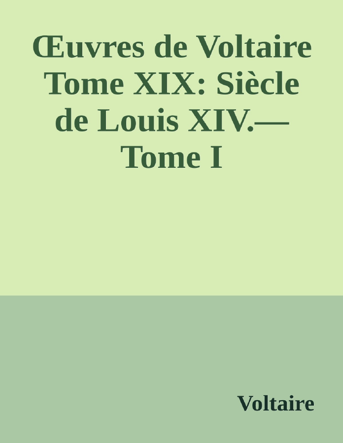 Couverture de Œuvres de Voltaire Tome XIX: Siècle de Louis XIV.—Tome I