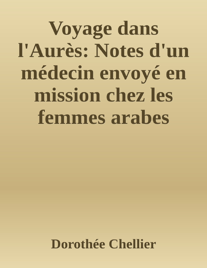 Couverture de Voyage dans l'Aurès: Notes d'un médecin envoyé en mission chez les femmes arabes