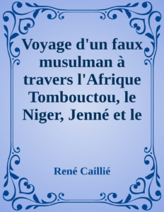 Couverture de Voyage d'un faux musulman à travers l'Afrique
Tombouctou, le Niger, Jenné et le Désert
