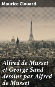 Couverture de Alfred de Musset et George Sand
dessins par Alfred de Musset