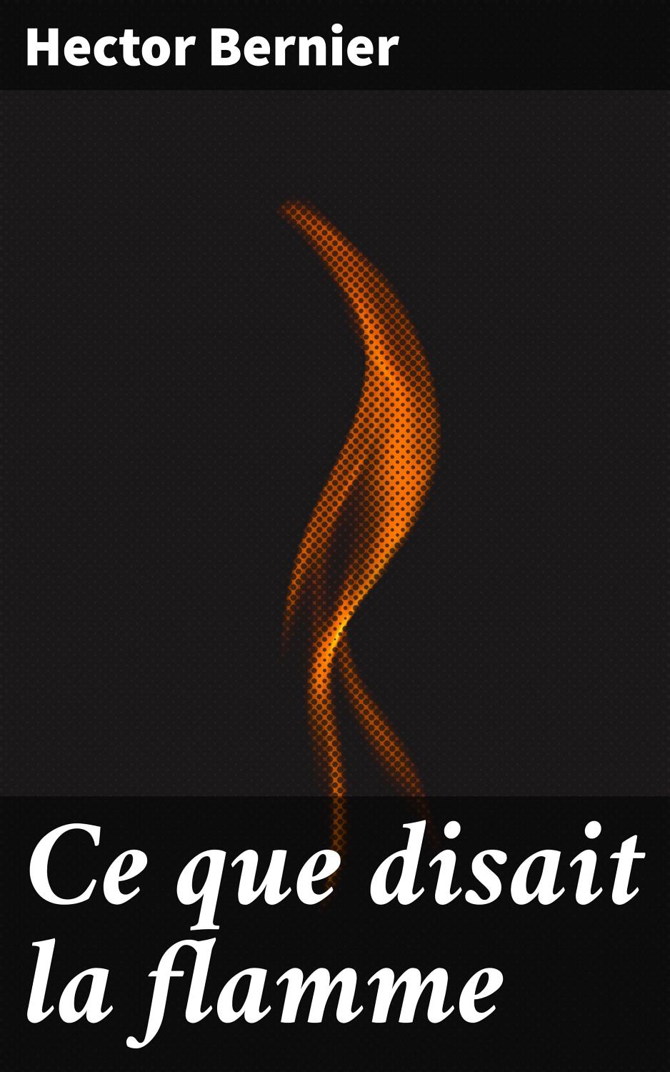 Couverture de Ce que disait la flamme