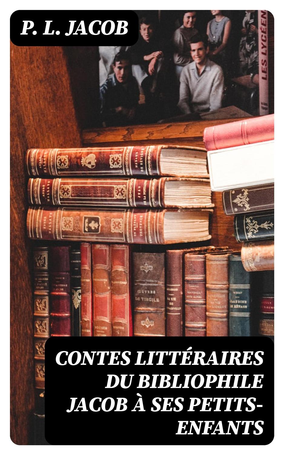 Couverture de Contes littéraires du bibliophile Jacob à ses petits-enfants
