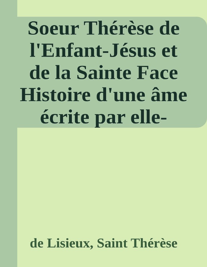 Couverture de Soeur Thérèse de l'Enfant-Jésus et de la Sainte Face
Histoire d'une âme écrite par elle-même