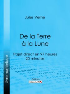 Couverture de De la terre à la lune: trajet direct en 97 heures 20 minutes