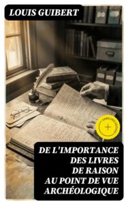 Couverture de De l&rsquo;importance des livres de raison au point de vue archéologique
