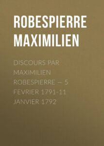 Couverture de Discours par Maximilien Robespierre — 5 Fevrier 1791-11 Janvier 1792