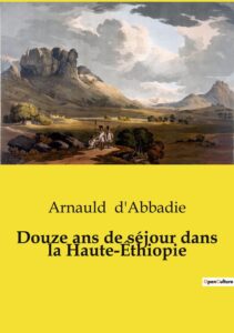 Couverture de Douze ans de séjour dans la Haute-Éthiopie