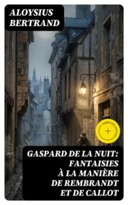 Couverture de Gaspard de la nuit: Fantaisies à la manière de Rembrandt et de Callot
