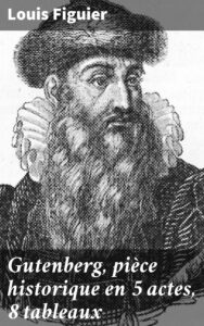 Couverture de Gutenberg, pièce historique en 5 actes, 8 tableaux