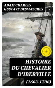 Couverture de Histoire du Chevalier d&rsquo;Iberville (1663-1706)