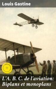 L’A. B. C. de l’aviation: Biplans et monoplans by Louis Gastine, book cover