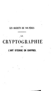 Couverture de La Cryptographie, ou, l&rsquo;art d&rsquo;écrire en chiffres