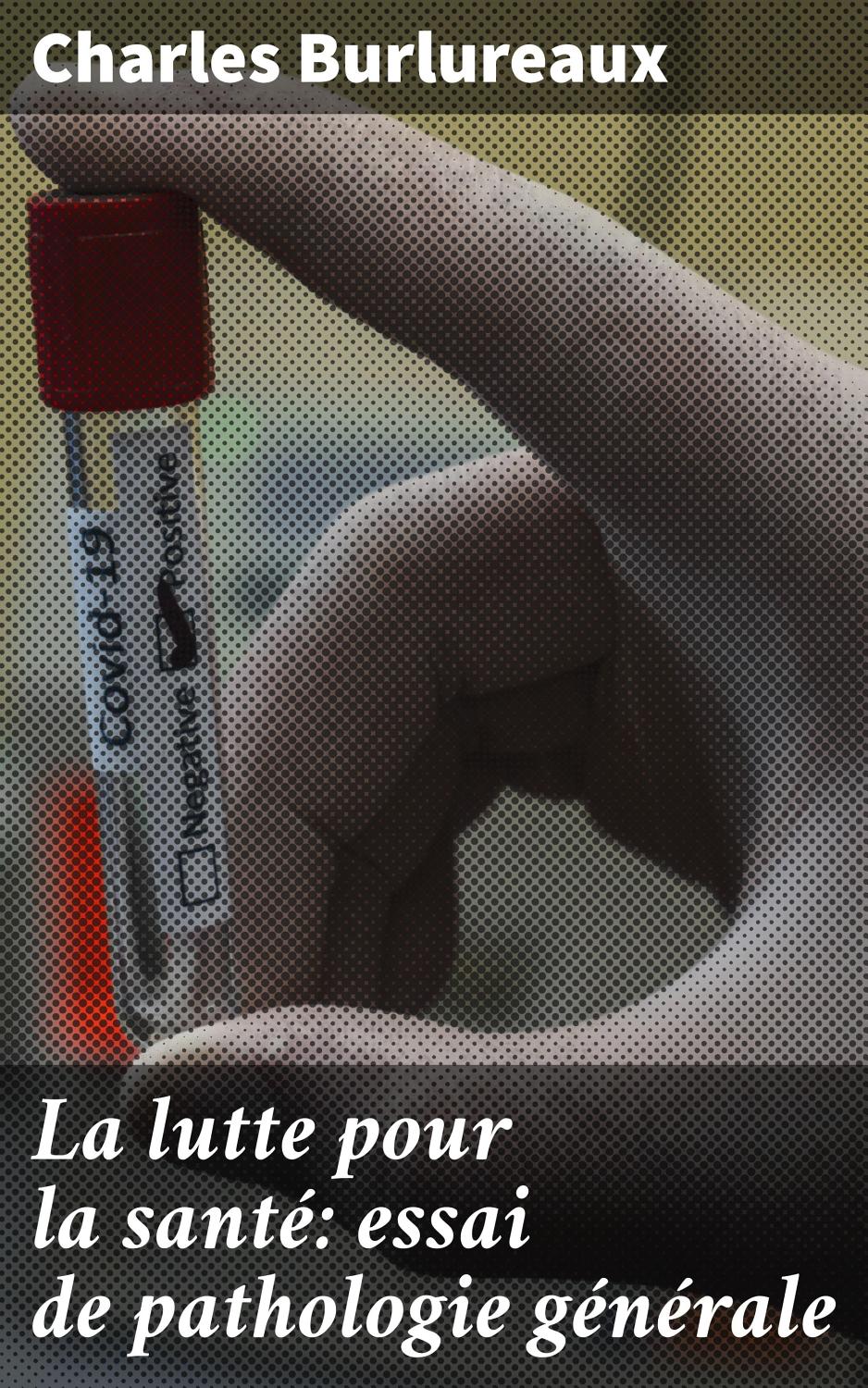 Couverture de La lutte pour la santé: essai de pathologie générale