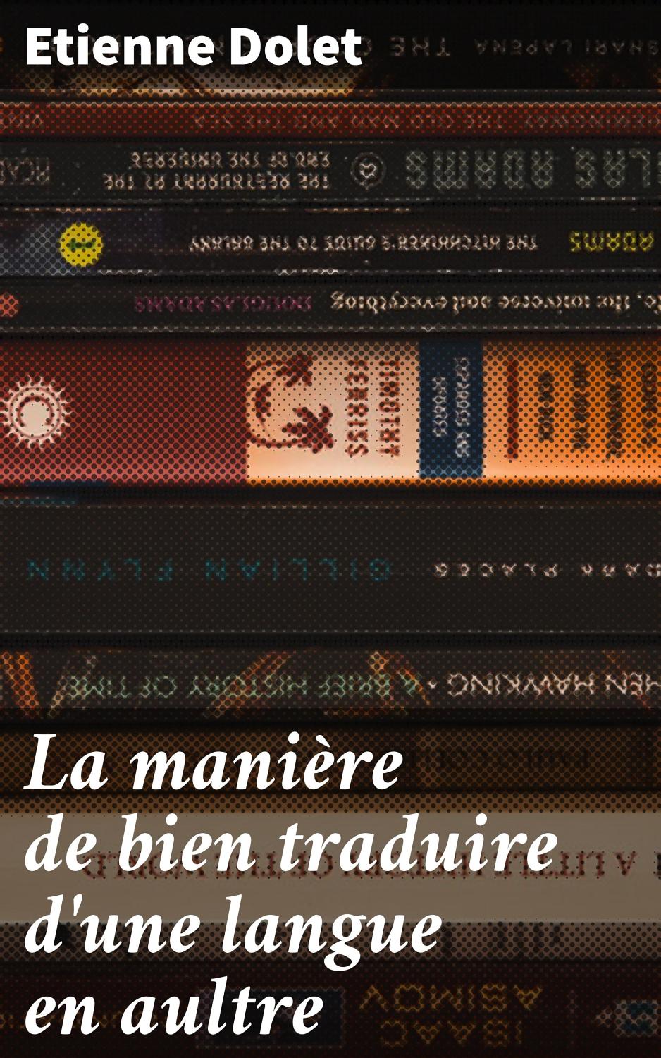 Couverture de La manière de bien traduire d&rsquo;une langue en aultre