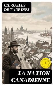 Couverture de La Nation canadienne
Étude Historique sur les Populations Françaises du Nord de L’Amérique