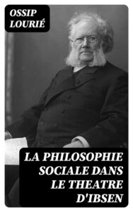 Couverture de La philosophie sociale dans le theatre d&rsquo;Ibsen