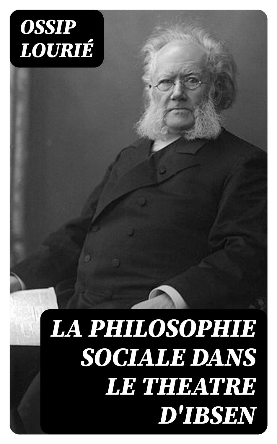 Couverture de La philosophie sociale dans le theatre d’Ibsen