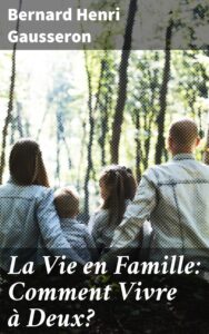 Couverture de La Vie en Famille: Comment Vivre à Deux?