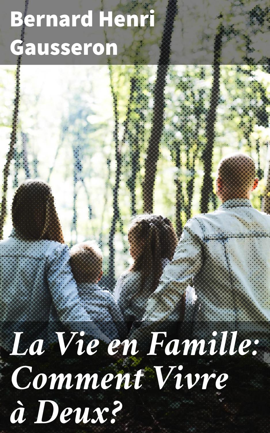 Couverture de La Vie en Famille: Comment Vivre à Deux?