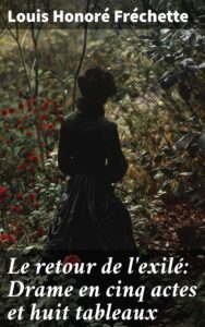 Couverture de Le retour de l&rsquo;exilé: Drame en cinq actes et huit tableaux