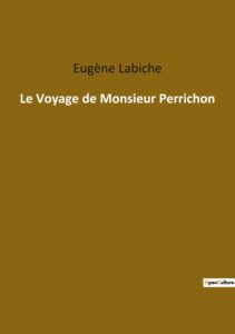 Couverture de Le Voyage de Monsieur Perrichon: Comédie en quatre actes