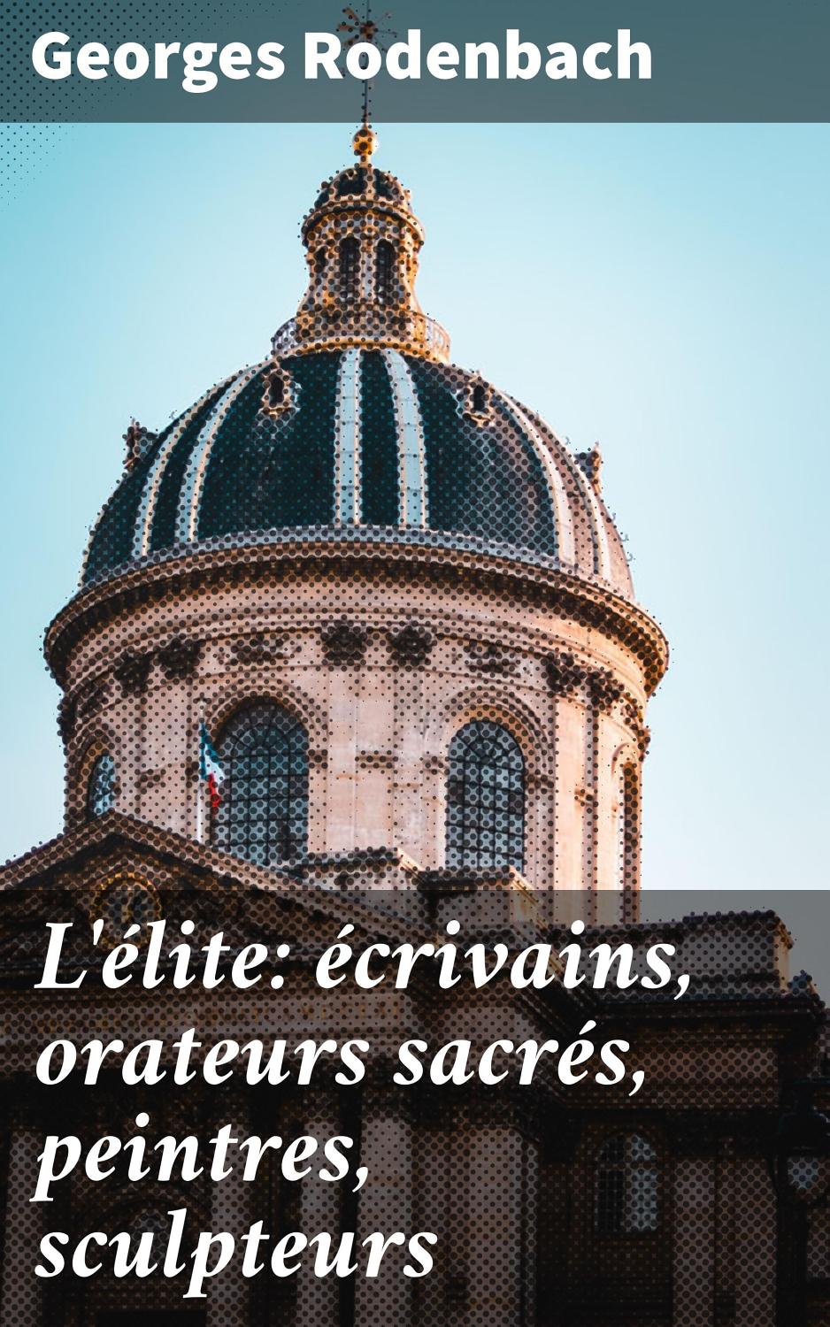 Couverture de L’élite: écrivains, orateurs sacrés, peintres, sculpteurs