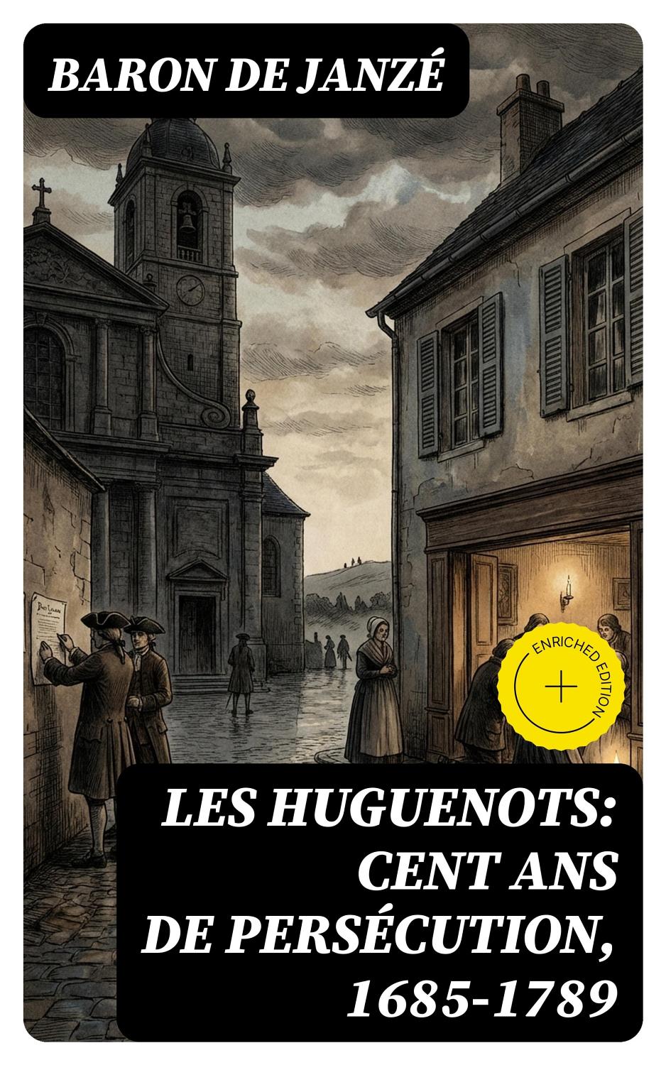 Couverture de Les Huguenots: Cent ans de persécution, 1685-1789