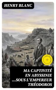 Couverture de Ma captivité en Abyssinie …sous l’empereur Théodoros