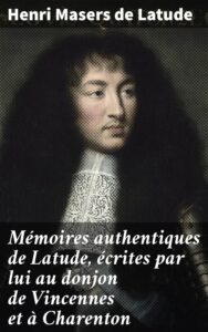 Couverture de Mémoires authentiques de Latude,
écrites par lui au donjon de Vincennes et à Charenton