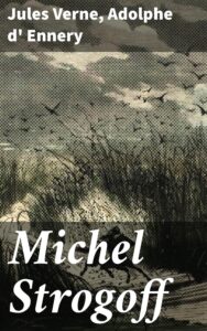 Couverture de Michel Strogoff: Pièce à grand spectacle en 5 actes et 16 tableaux