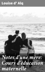 Couverture de Notes d&rsquo;une mère: Cours d&rsquo;éducation maternelle