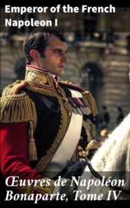 Couverture de Œuvres de Napoléon Bonaparte, Tome IV.