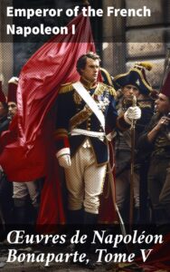 Couverture de Œuvres de Napoléon Bonaparte, Tome V.