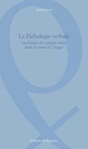 Couverture de Pathologie Verbale, ou Lésions de certains mots dans le cours de l&rsquo;usage