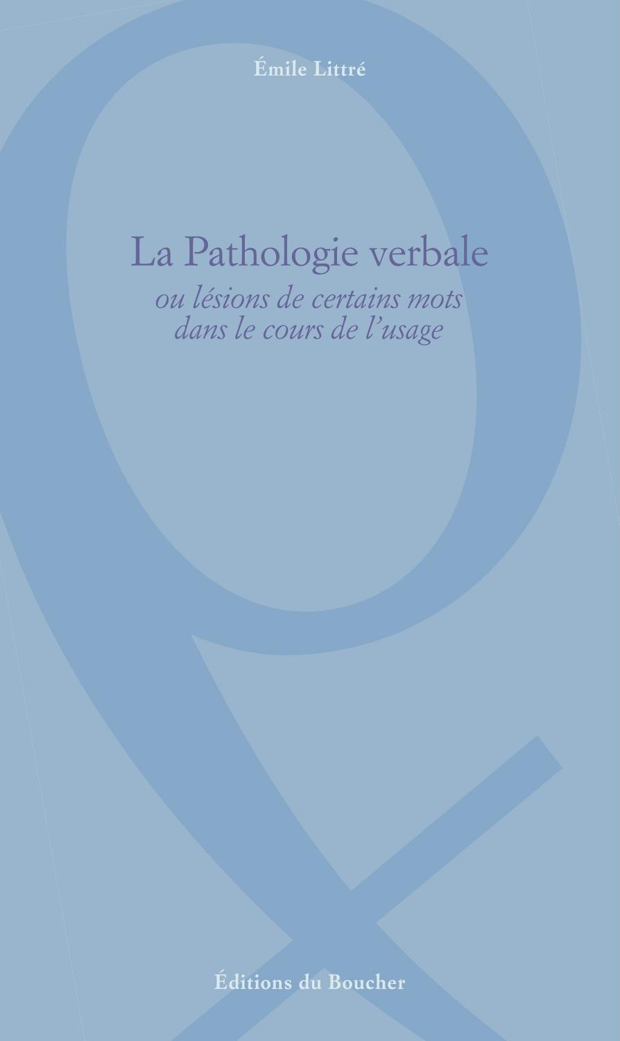 Couverture de Pathologie Verbale, ou Lésions de certains mots dans le cours de l’usage