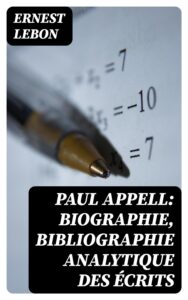 Couverture de Paul Appell: Biographie, Bibliographie Analytique des Écrits
