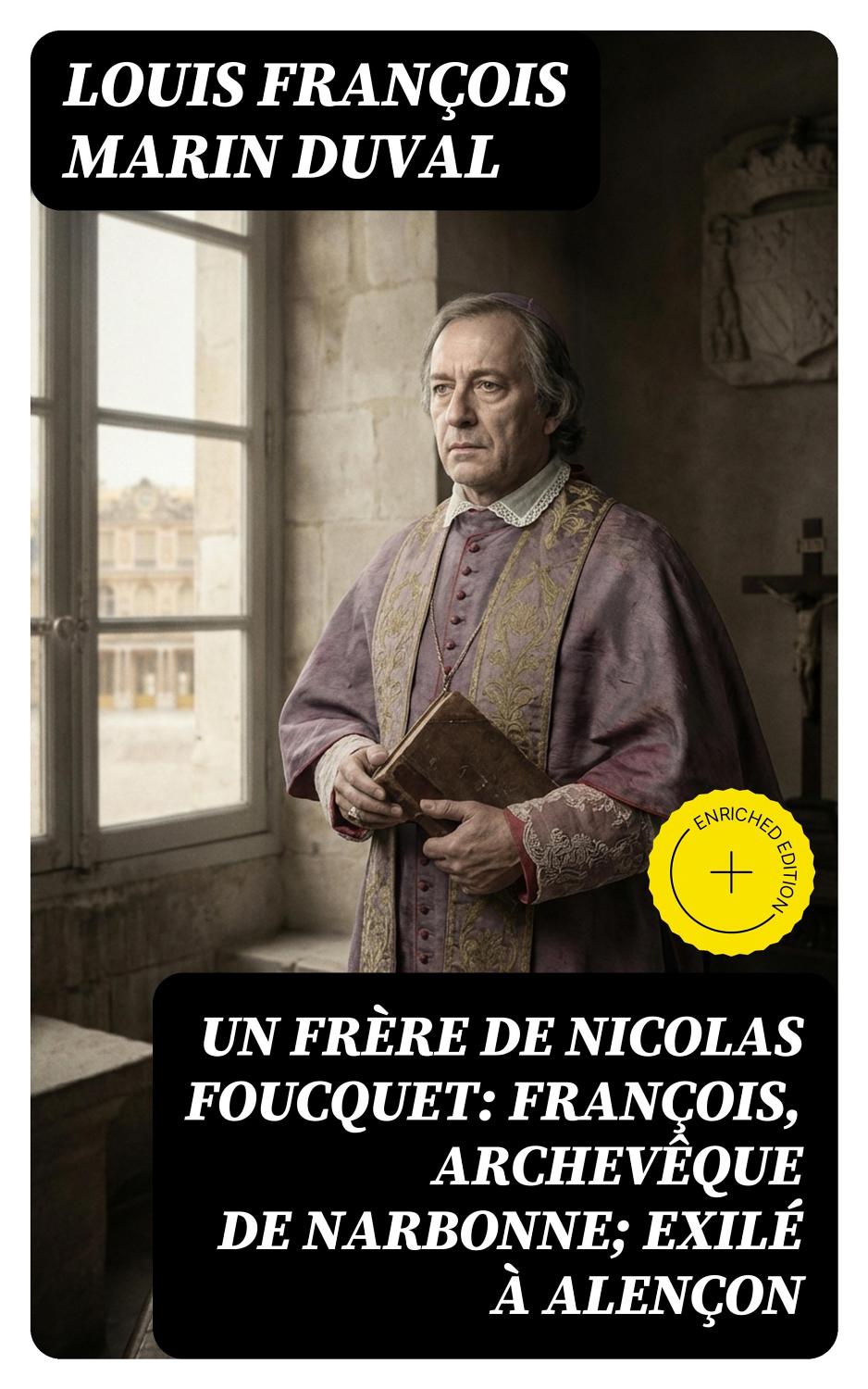 Couverture de Un frère de Nicolas Foucquet: François, Archevêque de Narbonne; Exilé à Alençon