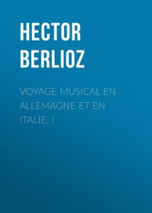Couverture de Voyage musical en Allemagne et en Italie, I