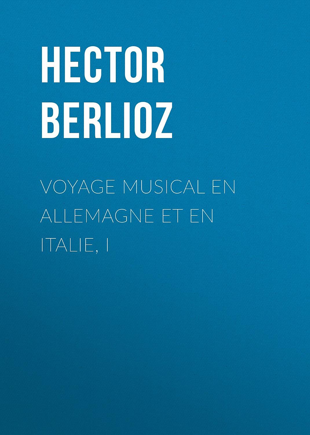 Couverture de Voyage musical en Allemagne et en Italie, I