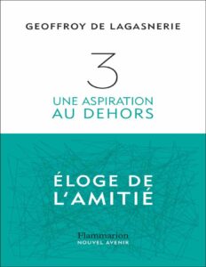 3 : Une aspiration au dehors, éloge de l’amitié by Geoffroy de Lagasnerie, book cover