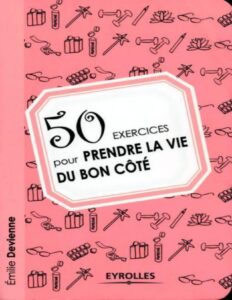 50 Exercices Pour Prendre La Vie Du Bon Cote Exercices De D